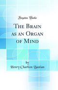 The Brain as an Organ of Mind (Classic Reprint)