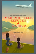 Mademoiselle, Refugee & A Child : What Stands Around, Stays Around!