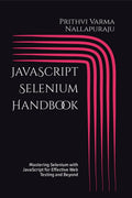 JavaScript Selenium Handbook : Mastering Selenium with Effective Web Testing and Beyond