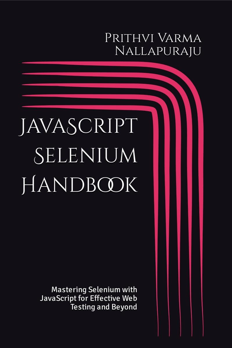 JavaScript Selenium Handbook : Mastering Selenium with Effective Web Testing and Beyond