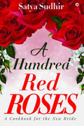 A Hundred Red Roses: A Cookbook for the New Bride Satya Sudhir