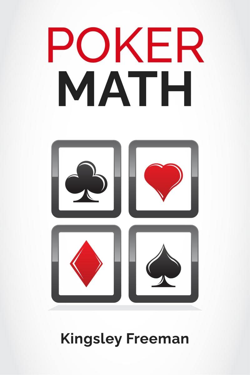 Poker Math : A StepbyStep Guide for New Poker Players to Master Poker Math and Improve Their Game (2022 Crash Course for Begin