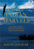 A Case Of Indian Marvels: Dazzling Stories From The CountryS Finest New Writers  Written By David Davidar 