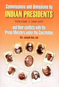 Commissions and Omissions by Indian Presidents and their Conflicts With the Prime Ministers Under the Constitution in 2 Volume