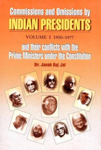 Commissions and Omissions by Indian Presidents and their Conflicts With the Prime Ministers Under the Constitution in 2 Volume