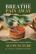 BREATHE PAIN AWAY: RECLAIM YOUR BODY AND MIND THROUGH ACUPUNCTURE [paperback] DR. RAMAN LAKSHMISUNDARAM