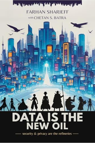 Data Is The New Oil : Security And Privacy Are The Refineries
