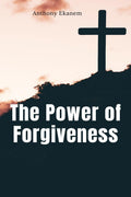The Power Of Forgiveness
