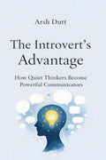 The Introverts Advantage: How Quiet Thinkers Become Powerful Communicators