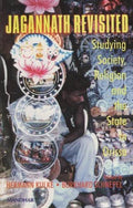 Jagannath Revisited: Studying Society, Religion and the State in Orissa: 1 (Studies in Orissan Society, Culture & History)