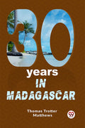 Thirty Years In Madagascar