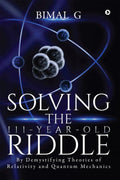 Solving the 111YearOld Riddle : By Demystifying Theories of Relativity and Quantum Mechanics