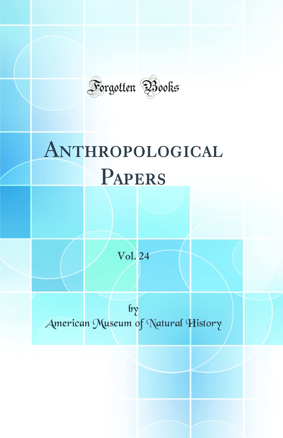 Anthropological Papers, Vol. 24 (Classic Reprint)