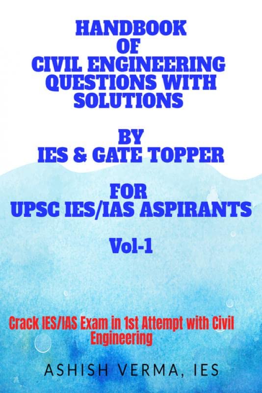 Handbook Of Civil Engineering Questions With Solutions By Ies & Gate Topper For Upsc Ies Aspirants : Crack Ies/Ias Exam In 1St A
