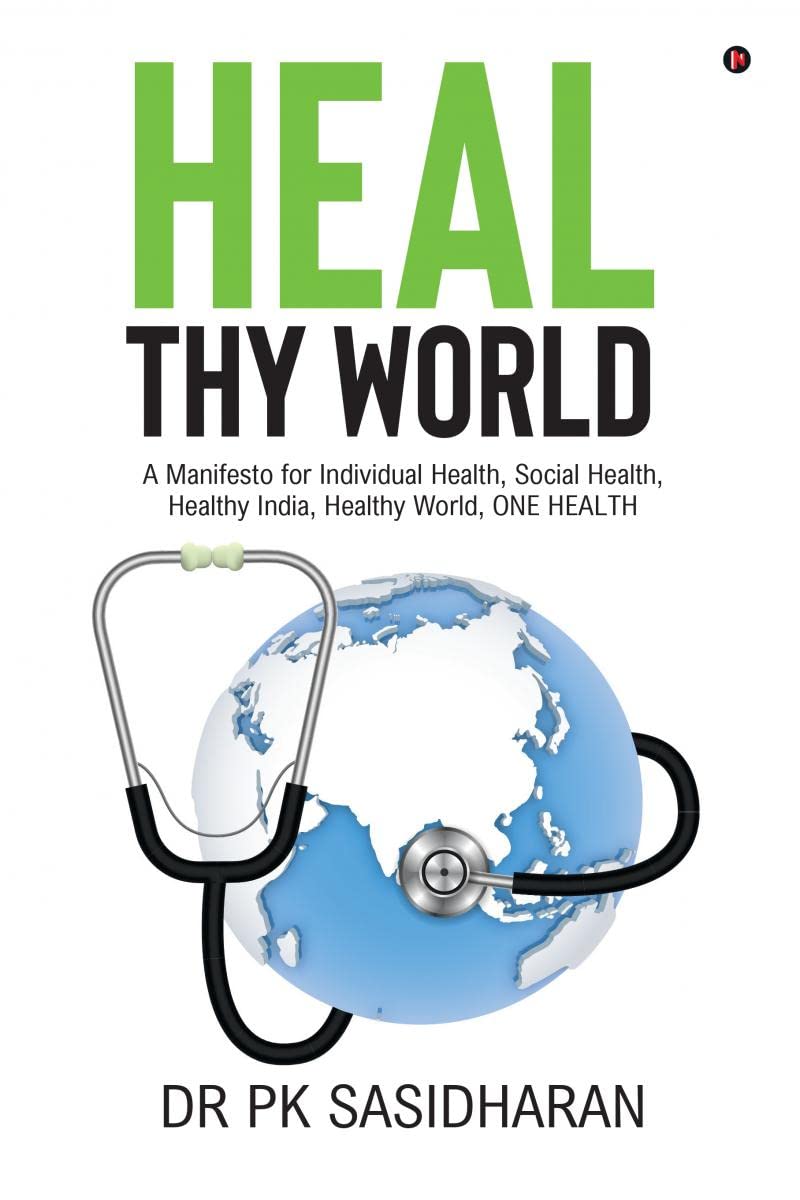 Heal Thy World : A Manifesto for Individual Health, Social Health, Healthy India, Healthy World, ONE HEALTH