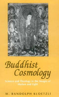 Buddhist Cosmology: Science and Theology in the Images of Motion and Light