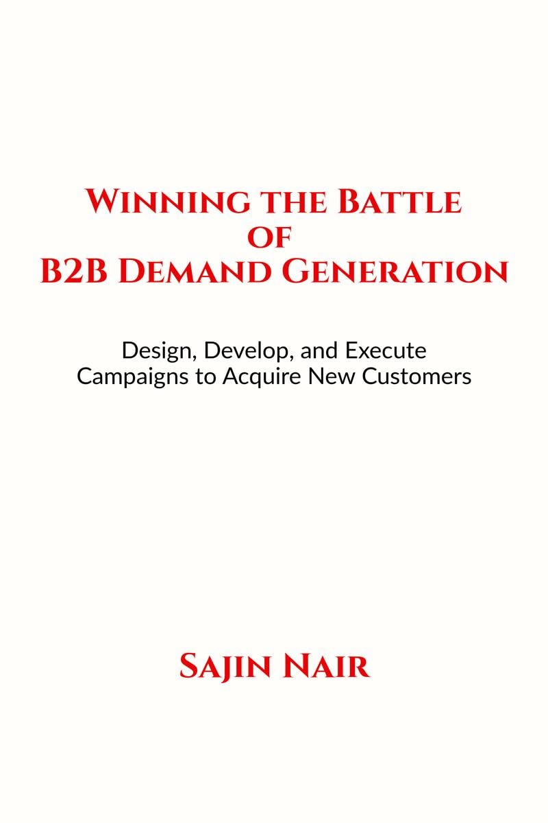 Winning the Battle of B2B Demand Generation : Design, Develop, and Execute Campaigns to Acquire New Customers