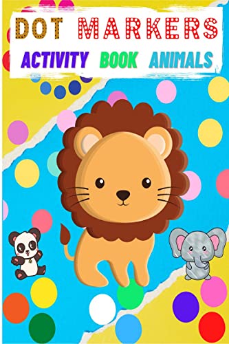 DOT MARKERS ACTIVITY BOOK ANIMALS : Gift idea for Kids | Amazing Activity Book with Animals for Toddlers , Preschoolers