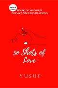 50 Shots Of Love : IndiaS First Book Of Monoku Poems And Illustrations