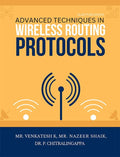 ADVANCED TECHNIQUES IN WIRELESS ROUTING PROTOCOLS [paperback] Mr. Nazeer Shaik,Mr. Venkatesh K,Dr. P. Chitralingappa
