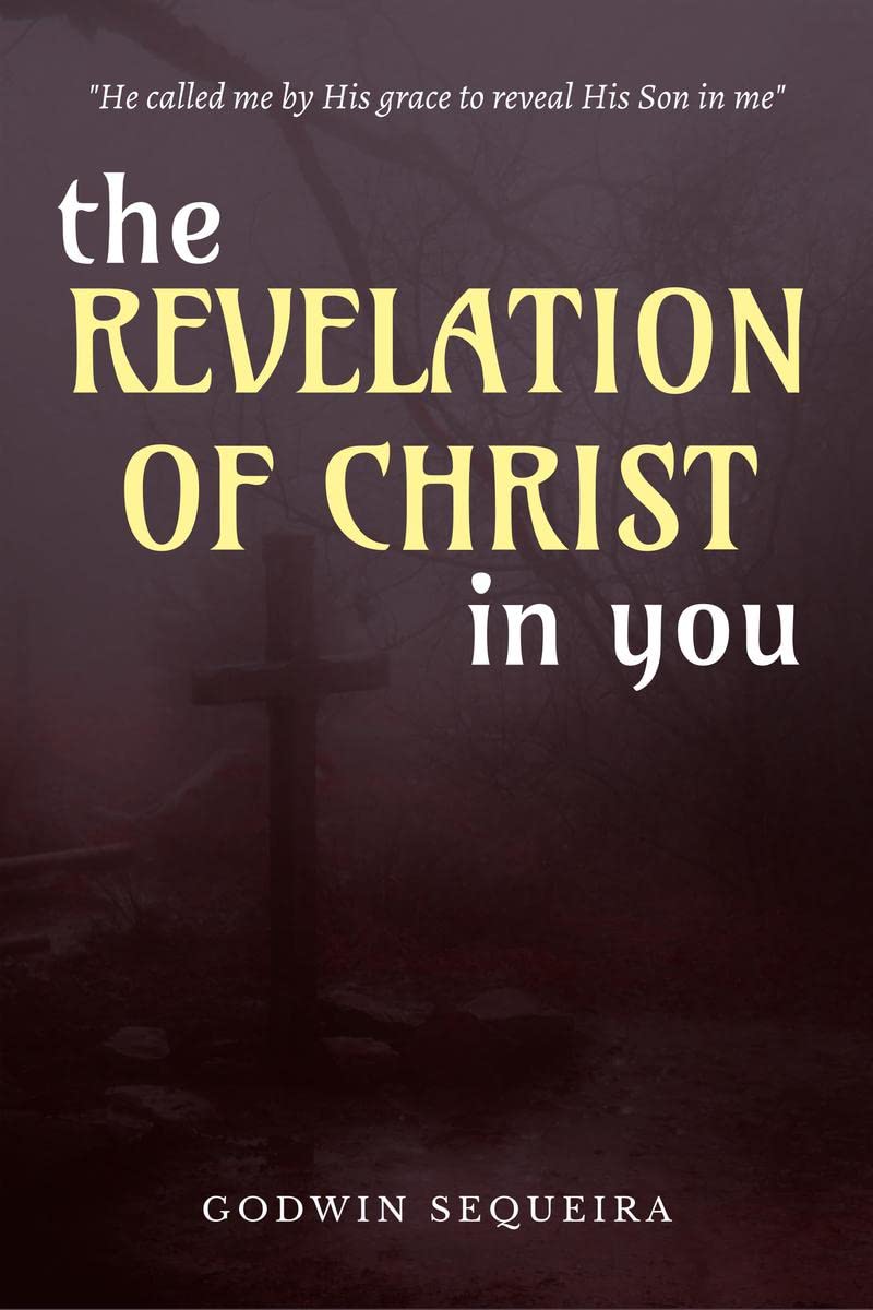 The Revelation Of Christ In You : to reveal His Son in me... Galatians 1:16