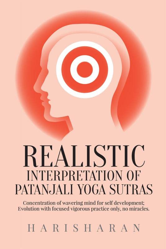 Realistic Interpretation Of Patanjali Yoga Sutras : Concentration Of Wavering Mind For Self Development; Evolution With Focused 