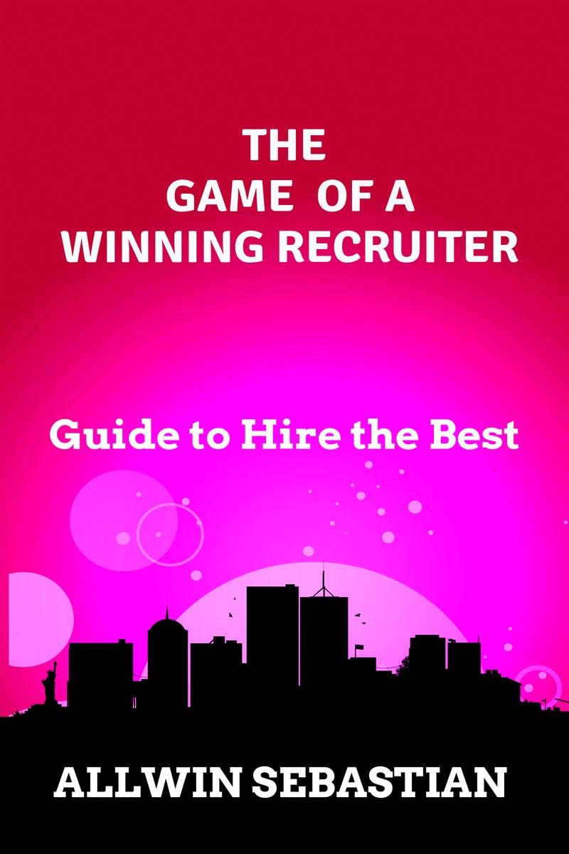 The Game Of A Winning Recruiter : How To Hire And Mange The Best Being An Average