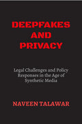 Deepfakes and Privacy: Legal Challenges and Policy Responses in the Age of Synthetic Media