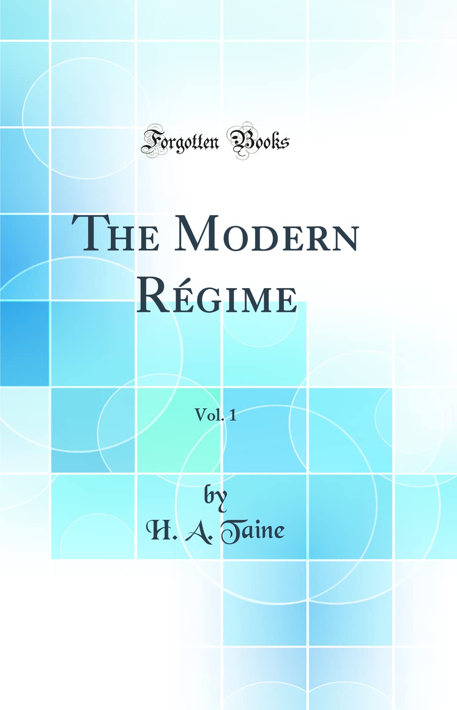 The Modern Regime, Vol. 1 (Classic Reprint)