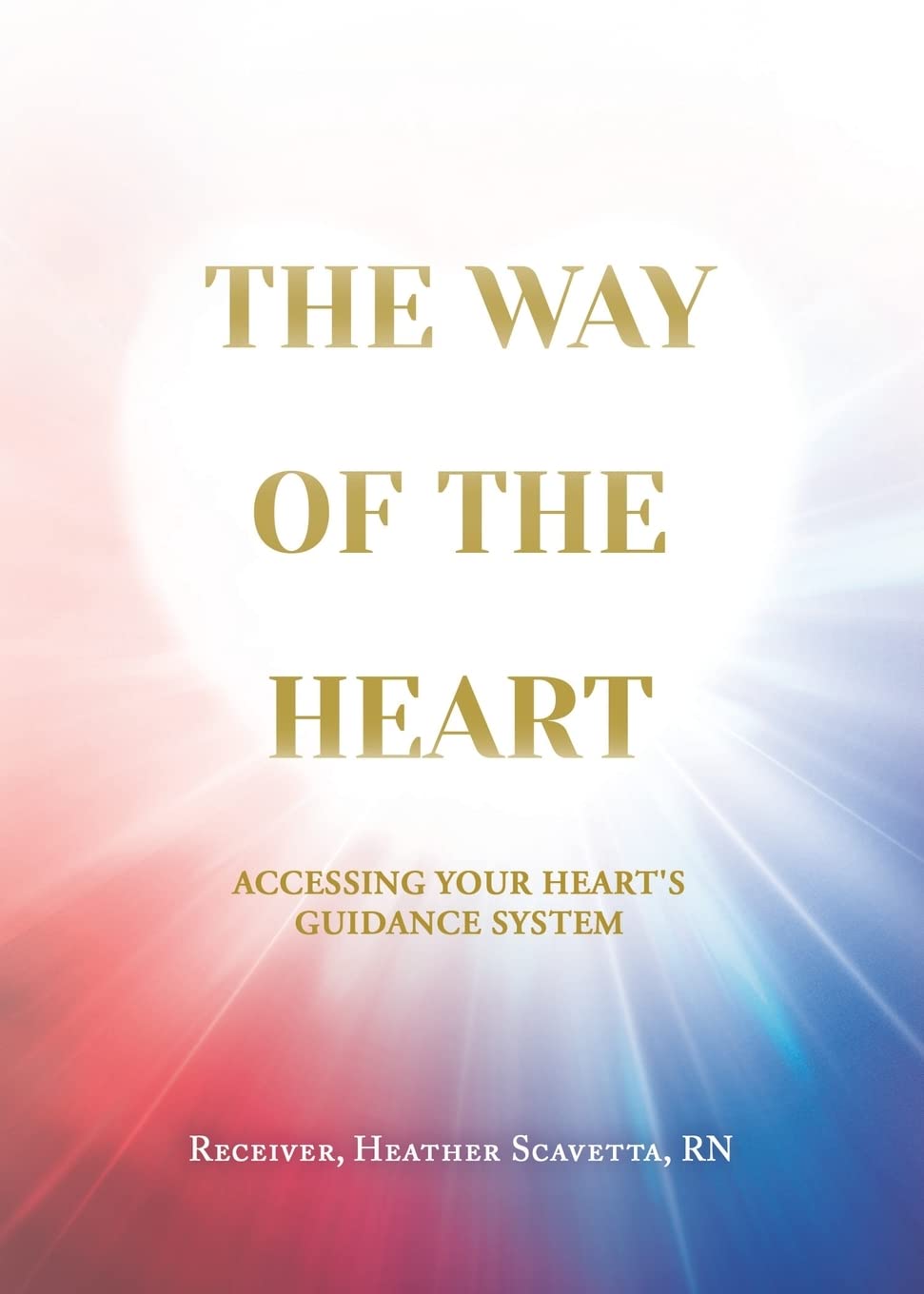 The Way of the Heart: Accessing Your Hearts Guidance System