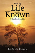 Know the Life Live the Known:A Handbook on Life