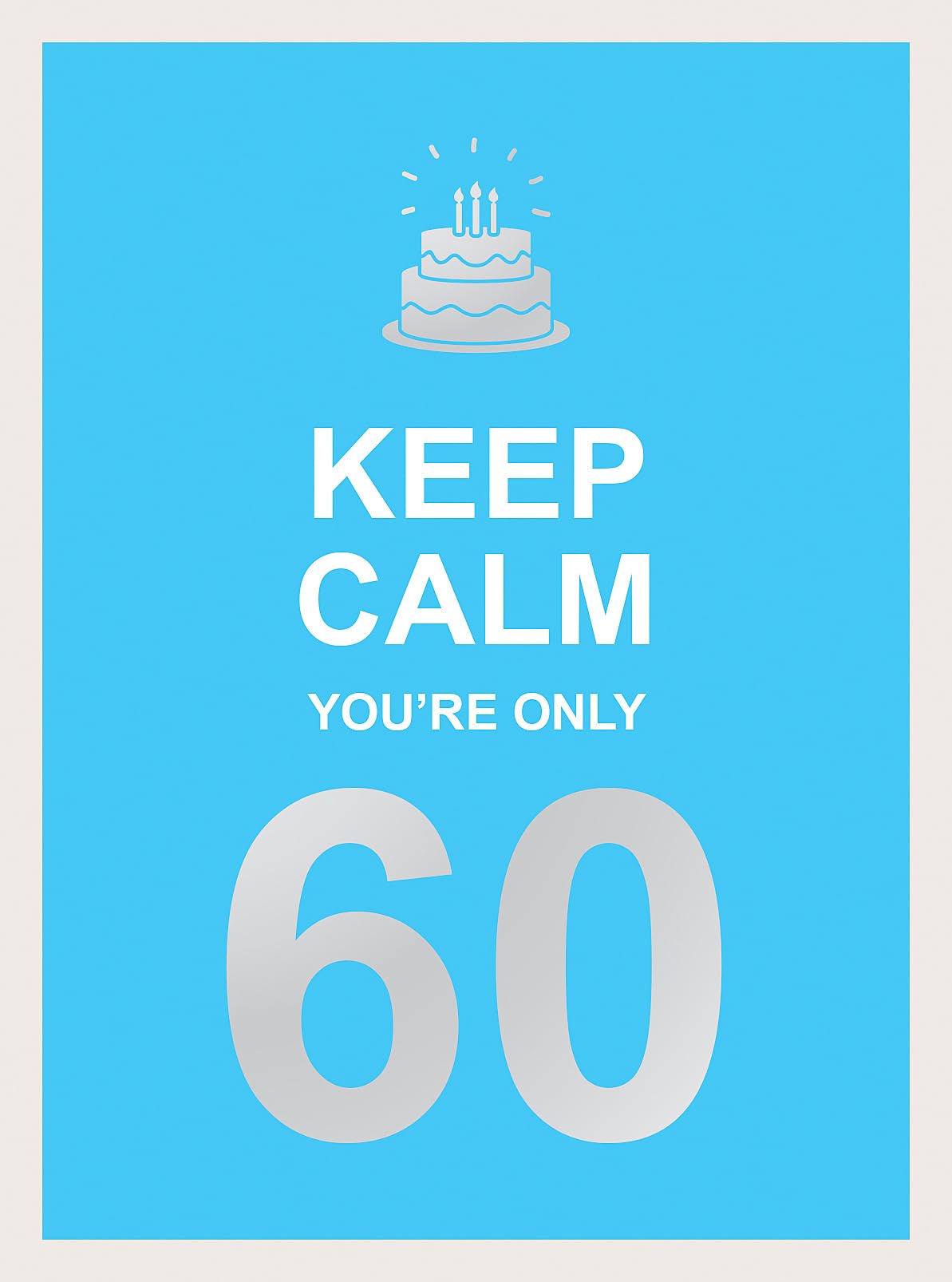 Keep Calm Youre Only 60: Wise Words for a Big Birthday
