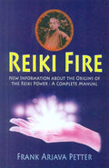 Reiki Fire: Information About The Origins Of The Reiki Power (A Complete Manual)
