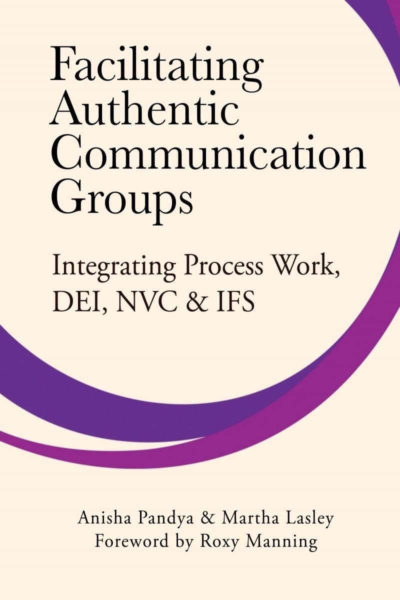 Facilitating Authentic Communication Groups: Integrating Process Work, DEI, NVC, & IFS
