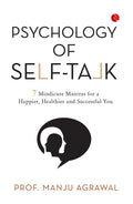 Psychology Of SelfTalk: 7 Mindicure Mantras To A Happier, Healthier And Successful You