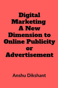 Digital Marketing  A New Dimension To Online Publicity Or Advertisement