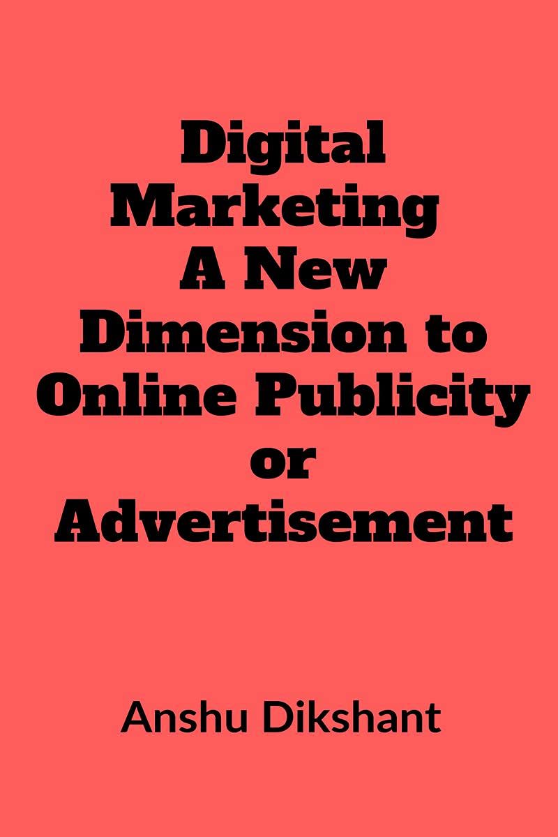 Digital Marketing  A New Dimension To Online Publicity Or Advertisement