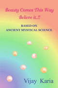 Beauty Comes This Way Believe It...!! : Based On Ancient Mystical Science