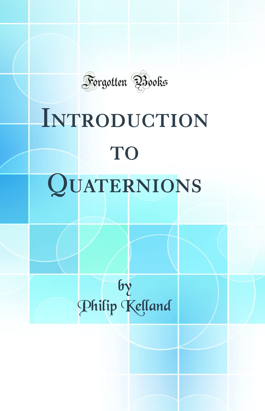 Introduction to Quaternions (Classic Reprint)