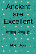 Ancient are Excellent /   : This book is based on ancient and their knowledge. And also this book explaining some important Aatm