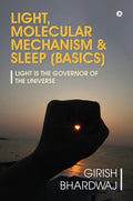 Light, Molecular Mechanism & Sleep (Basics): Light Is The Governor Of The Universe