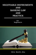 Negotiable Instruments and Banking Law and Practice : for Beginners