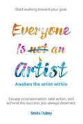 Everyone Is Not An Artist : Awaken The Artist Within . Escape Procrastination, Take Action And Achieve The Success You Always De