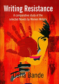 Writing Resistance A Comparative study of the Selected Novels by Women Writers