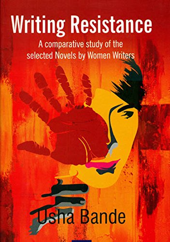 Writing Resistance A Comparative study of the Selected Novels by Women Writers