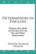 Determiners in English : Sharpen your skills on the Use of A, An, The and Other Determiners