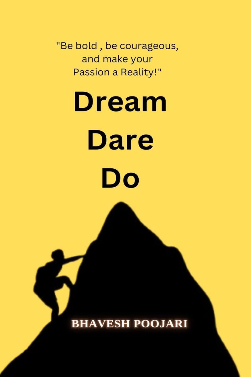 Dream Dare Do: Be bold , be courageous, and make your Passion a Reality!!!
