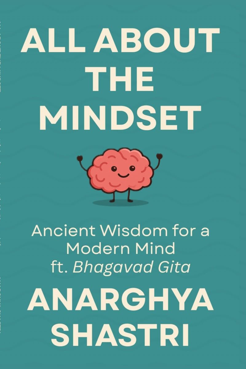 All About the Mindset: Ancient Wisdom for a Modern Mind ft. Bhagavad Gita