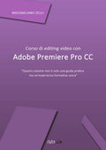 Corso di editing video con Adobe Premiere Pro CC (Italian Edition)