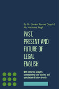 Past, Present and Future of Legal English : With historical analysis, contemporary case studies and speculations of future trend